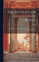 The Bucolics Or Eclogues of Virgil