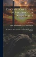 Discours Chrétiens & Spirituels Sur Divers Sujets