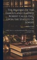 The Reading of the Famous and Learned Robert Callis, Esq., Upon the Statute of Sewers