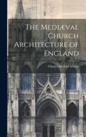The Mediæval Church Architecture of England