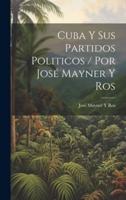 Cuba Y Sus Partidos Politicos / Por José Mayner Y Ros