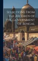 Selections From the Records of the Government of Bengal