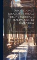 Descrizzione E Relazione Istorica Del Nobilissimo, E Real Palazzo Di Caprarola