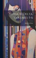 Alpha XI Delta, Volumes 5-6