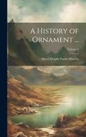 A History of Ornament ...; Volume 1