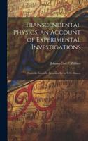 Transcendental Physics, an Account of Experimental Investigations
