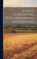 School Agriculture, With Experiments and Exercises