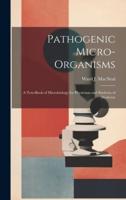 Pathogenic Micro-Organisms; a Text-Book of Microbiology for Physicians and Students of Medicine