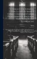Código Civil Español Con La Ley De Bases Y Otras Complementarias Profusamente Anotado Con Numerosas Referencias