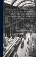 Catalogue Des Peintures Et Sculptures Exposées Dans Les Galeries Du Musée-Fabre De La Ville De Montpellier