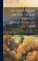 An Historical Sketch of the French Revolution of 1848