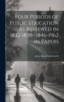 Four Periods of Public Education As Reviewed in 1832-1839--1846-1962 in Papers