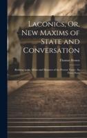 Laconics, Or, New Maxims of State and Conversation