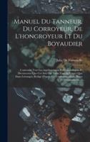 Manuel Du Tanneur, Du Corroyeur, De L'hongroyeur Et Du Boyaudier