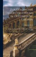 Zur Geschichte Des Deutschthums in Oesterreich- Ungarn