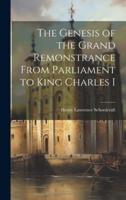 The Genesis of the Grand Remonstrance From Parliament to King Charles I