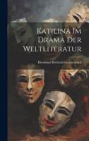 Katilina Im Drama Der Weltliteratur