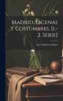 Madrid, Escenas Y Costumbres. [1.-2. Serie]
