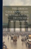Historisch-Geographisches Wörterbuch Des Deutschen Mittelalters