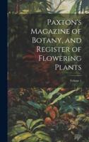 Paxton's Magazine of Botany, and Register of Flowering Plants; Volume 1