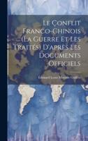 Le Çonflit Franco-Chinois (La Guerre Et Les Traités) D'après Les Documents Officiels