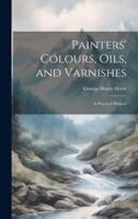 Painters' Colours, Oils, and Varnishes
