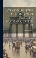 Strassburgische Chronik Von Fritsche Closener, Erster Band