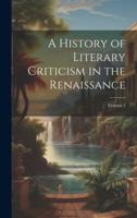 A History of Literary Criticism in the Renaissance; Volume 2