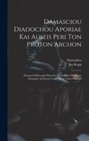 Damasciou Diadochou Aporiae Kai Auseis Peri Ton Proton Archon