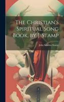 The Christian's Spiritual Song Book, by J. Stamp