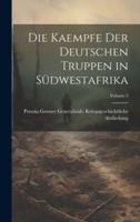 Die Kaempfe Der Deutschen Truppen in Südwestafrika; Volume 2