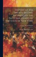 History of the Twenty-Second Regiment of the National Guard of the State of New York
