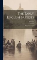 The Early English Baptists; Volume 1