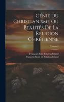 Génie Du Christianisme Ou Beautés De La Religion Chrétienne; Volume 2