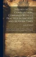 Theory of the Constitution, Compared With Its Practice in Ancient and Modern Times