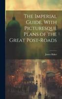 The Imperial Guide, With Picturesque Plans of the Great Post-Roads