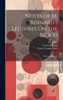 Notes of M. Bernard's Lectures On the Blood