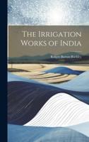 The Irrigation Works of India