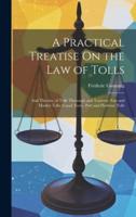 A Practical Treatise On the Law of Tolls
