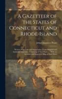 A Gazetteer of the States of Connecticut and Rhode-Island