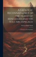 A Geologic Reconnaissance of the Island of Mindanao and the Sulu Archipelago