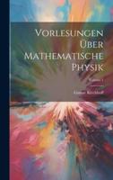 Vorlesungen Über Mathematische Physik; Volume 1