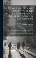 A Continuation of the Narrative of the Indian Charity School, Begun in Lebanon, in Connecticut