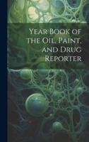 Year Book of the Oil, Paint, and Drug Reporter