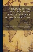 A History of the World From the Earliest Records to the Present Time