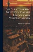 Der Suliotenkrieg Nebst Den Darauf Bezüglichen Volksgesängen