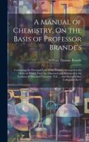 A Manual of Chemistry, On the Basis of Professor Brande's