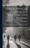 Ulrich Zwinglis Ideen Zur Erziehung Und Bildung