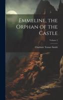 Emmeline, the Orphan of the Castle; Volume 1