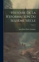 Histoire De La R'eformation Du Seizième Siècle; Volume 4